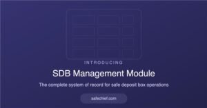 SafeChief Launches SDB Management Module: Because Compliance Risk Doesn’t Start at Force-Open